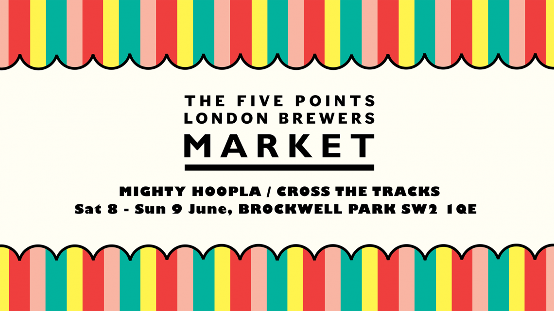 Five Points London Brewers' Market at Cross The Tracks & The Mighty Hoopla